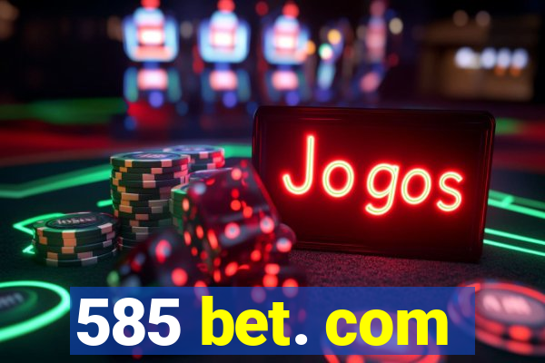 585 bet. com